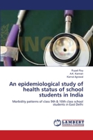 An epidemiological study of health status of school students in India 3659139289 Book Cover