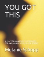 YOU GOT THIS: A PRACTICAL HANDBOOK TO PREPARING FOR AND EARNING YOUR COLLEGE DEGREE B0939ZGC3B Book Cover
