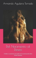 Del Nacimiento al Deseo: El dolor, la ausencia y la madre en la construcción de la mente humana (Spanish Edition) B0H14MPBM2 Book Cover