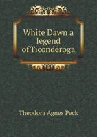 White Dawn: A legend of Ticonderoga 1165795434 Book Cover