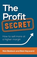 The Profit Secret: How to Sell More at a Higher Margin 1784529117 Book Cover