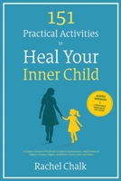 151 Practical Activities to Heal Your Inner Child: A Trauma-Informed Workbook to Address Abandonment, Heal Emotional Neglect, Manage Triggers, and Release Shame, Guilt, and Regret 1806476207 Book Cover