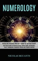 Numerology: Self Help Guide of Universe Using Zodiac Signs, Horoscope, Tarot, Enneagram, Kundalini Rising and Empath Healing (Unlock Self-discovery With Self Esteem for Spiritual Growth) 1989990401 Book Cover