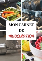 MON CARNET DE MUSCULATION: Entraînements - Sèche et prise de masse musculaire - Diététique - Régime protéiné - Préparation physique et mentale - ... simple et efficace - Pro (French Edition) 1710987863 Book Cover