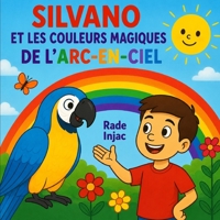 Silvano et les Couleurs Magiques de l’Arc-en-ciel (French Edition) B0H69JRQQH Book Cover