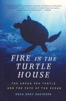 Fire in the Turtle House: The Green Sea Turtle and the Fate of the Ocean 1586481991 Book Cover