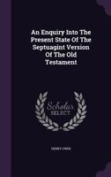 An Enquiry Into the Present State of the Septuagint Version of the Old Testament 1354059697 Book Cover