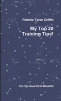 My Top 20 Training Tips! 1105806626 Book Cover