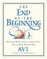 The End of the Beginning: Being the Adventures of a Small Snail (and an Even Smaller Ant) 0152055320 Book Cover