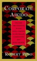 Corporate Aikido: Unleash the Potential Within Your Company to Neutralize Competition and Seize Growth 0070502404 Book Cover
