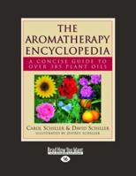 The Aromatherapy Encyclopedia: A Concise Guide to Over 385 Plant Oils 1442954450 Book Cover