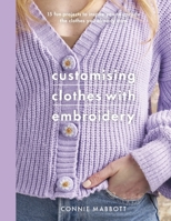 Customising Clothes with Embroidery 1526784467 Book Cover