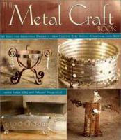 The Metal Craft Book: 50 Easy and Beautiful Projects from Coper, Tin, Brass, Aluminum, and More