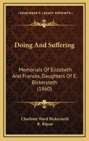 Doing And Suffering: Memorials Of Elizabeth And Frances, Daughters Of E. Bickersteth 1164623397 Book Cover
