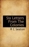Six Letters From The Colonies (1886) 1104467496 Book Cover