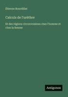 Calculs de l'urèthre: Et des régions circonvoisines chez l'homme et chez la femme (French Edition) 3386641792 Book Cover