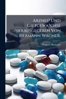 Arznei? Und Giftgewa?chse /herausgegeben Von Hermann Wagner. 1247671399 Book Cover