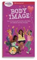 Smart Girl's Guide: Body Image: How to Love Yourself, Live Life to the Fullest, and Celebrate All Kinds of Bodies 1683371909 Book Cover