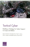 Tactical Cyber: Building a Strategy for Cyber Support to Corps and Below 0833096087 Book Cover