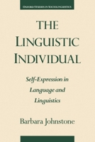 The Linguistic Individual: Self-Expression in Language and Linguistics (Oxford Studies in Sociolinguistics) 0195101855 Book Cover