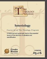 Soteriology: A historical and systematic look at the essential issues of the doctrine of salvation and sanctification. 1460969294 Book Cover