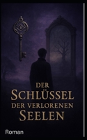 Der Schlüssel der verlorenen Seelen: Roman (German Edition) B0F4N7LZY3 Book Cover