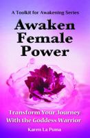 Awaken Female Power: The Way of the Goddess Warrior 1878203096 Book Cover