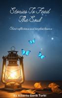 Stories to Feed the Soul: Short Reflections and Timeless Lessons B0G6ZXY1XF Book Cover