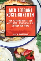 Mediterrane Köstlichkeiten: Von Olivenhainen bis zum Mittelmeer - Genießen Sie die Aromen der Sonne 1783816104 Book Cover