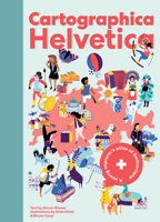 Cartographica Helvetica: A Young Explorer's Atlas of Switzerland 3038691151 Book Cover