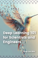 Deep Learning 101 for Scientists and Engineers B0DWP5C8LL Book Cover