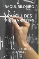 CALCUL DES PROBABILITES: COURS ET EXERCICES CORRIGES (French Edition) B089D19H3T Book Cover