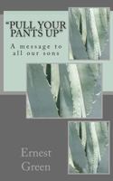 "Pull Your Pants Up": A message to all our sons 1453660046 Book Cover