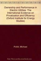 Ownership and Performance in Electric Utilities: The International Evidence on Privatization and Efficiency (Oxford Institute for Energy Studies) 0197300154 Book Cover