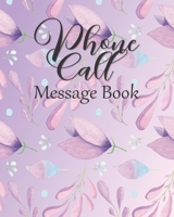 Phone Call Message Book: Telephone Message Pad Perfect for Business Or Home:  Ideal For Voicemail & Answering Machine Messages With Detailed Prompts:  Cute Floral Print Design B084DGPQ3S Book Cover