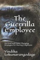The Guerrilla Employee: Survival and Game Changing Strategies for Startup Employees 9553584012 Book Cover