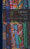 Tafilet: The Narrative of a Journey of Exploration in the Atlas Mountains 1015732097 Book Cover