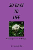30 Days To Life: Poetic Expressions & Musings 0615451896 Book Cover