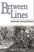 Between the Lines: Banditti of the American Revolution (Studies in Military History and International Affairs) 0275976335 Book Cover