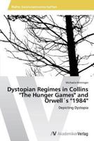 Dystopian Regimes in Collins "The Hunger Games" and Orwell´s "1984": Depicting Dystopia 3639486218 Book Cover