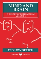 Mind and Brain: A Theory of Determinism, Volume 1 (Mind & Brain) 0198242824 Book Cover