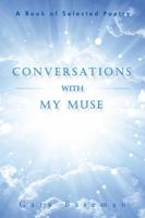 Conversations with My Muse: A Book of Selected Poetry 150493881X Book Cover