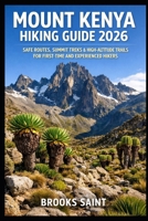 MOUNT KENYA HIKING GUIDE 2026: SAFE ROUTES, SUMMIT TREKS & HIGH-ALTITUDE TRAILS FOR FIRST-TIME AND EXPERIENCED HIKERS (ROAM THE EARTH) B0GG67DB1Z Book Cover