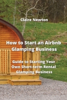 How to Start an Airbnb Glamping Business: Guide to Starting Your Own Short-term Rental Glamping Business 8420030872 Book Cover