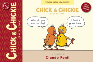 Chick & Chickie Play All Day!: TOON Level 1 1935179292 Book Cover