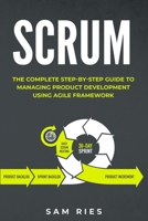 SCRUM: The Complete Step-by-Step Guide to Managing Product Development Using Agile Framework B0863S4S8N Book Cover