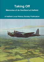 Taking Off: Memories of de Havilland at Hatfield 0992841658 Book Cover