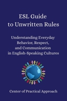 ESL Guide to Unwritten Rules: Understanding Everyday Behavior, Respect, and Communication in English-Speaking Cultures B0FPGMVTXQ Book Cover
