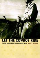 Let the Cowboy Ride: Cattle Ranching in the American West (Creating the North American Landscape) 0801856841 Book Cover