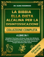 LA BIBBIA DELLA DIETA ALCALINA PER LA DISINTOSSICAZIONE COLLEZIONE COMPLETA 4 LIBRI IN 1 (Italian Edition) B0DZH7YC4R Book Cover